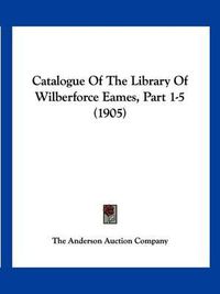 Cover image for Catalogue of the Library of Wilberforce Eames, Part 1-5 (1905)