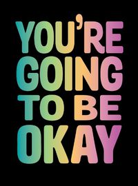 Cover image for You're Going to Be Okay: Positive Quotes on Kindness, Love and Togetherness