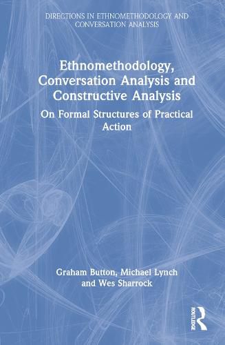 Ethnomethodology, Conversation Analysis and Constructive Analysis: On Formal Structures of Practical Action