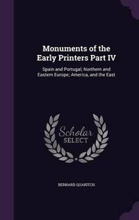 Cover image for Monuments of the Early Printers Part IV: Spain and Portugal; Northern and Eastern Europe; America, and the East