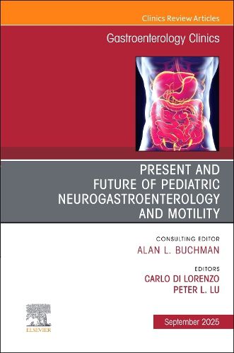 Cover image for Present and Future of Pediatric Neurogastroenterology and Motility, An Issue of Gastroenterology Clinics of North America: Volume 54-3