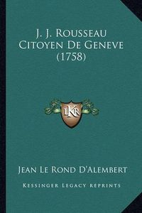 Cover image for J. J. Rousseau Citoyen de Geneve (1758)