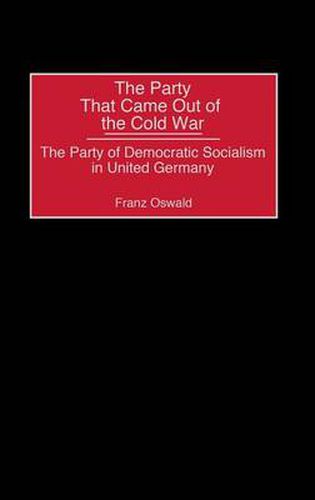 Cover image for The Party That Came Out of the Cold War: The Party of Democratic Socialism in United Germany