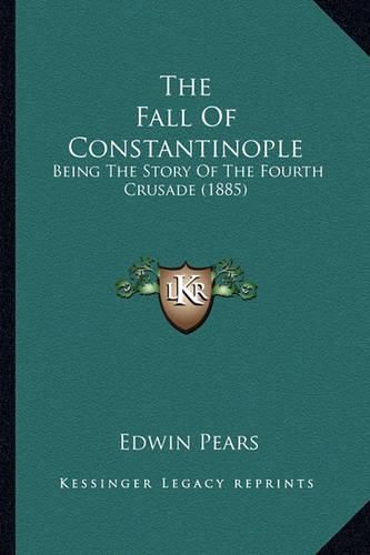 Cover image for The Fall of Constantinople: Being the Story of the Fourth Crusade (1885)