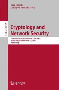 Cover image for Cryptology and Network Security: 15th International Conference, CANS 2016, Milan, Italy, November 14-16, 2016, Proceedings