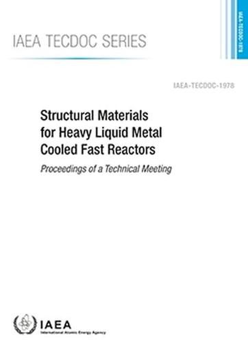 Structural Materials for Heavy Liquid Metal Cooled Fast Reactors: Proceedings of a Technical Meeting