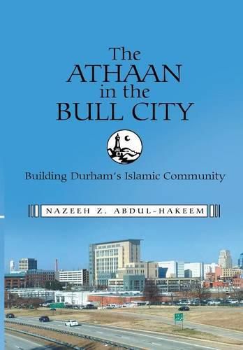 Cover image for The Athaan in the Bull City: Building Durham's Islamic Community