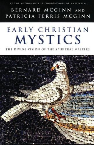 Cover image for Early Christian Mystics: The Divine Vision of Spiritual Masters