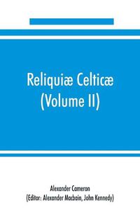 Cover image for Reliquiae celticae; texts, papers and studies in Gaelic literature and philology (Volume II) Poetry, History, and Philology