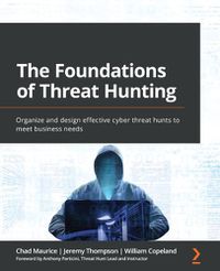 Cover image for The Foundations of Threat Hunting: Organize and design effective cyber threat hunts to meet business needs