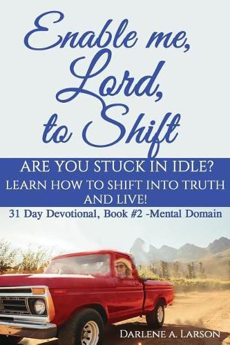 Cover image for Enable Me, Lord, to Shift: Are you stuck in idle? Learn how to shift into Truth and live! Mental Domain