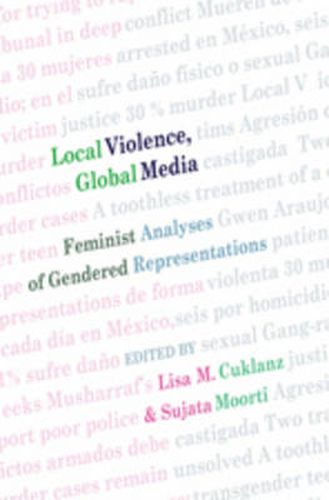 Cover image for Local Violence, Global Media: Feminist Analyses of Gendered Representations