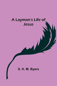 Cover image for A Layman's Life of Jesus