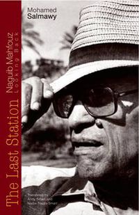 Cover image for The Last Station: Naguib Mahfouz Looking Back