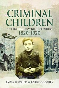 Cover image for Criminal Children: Researching Juvenile Offenders 1820-1920