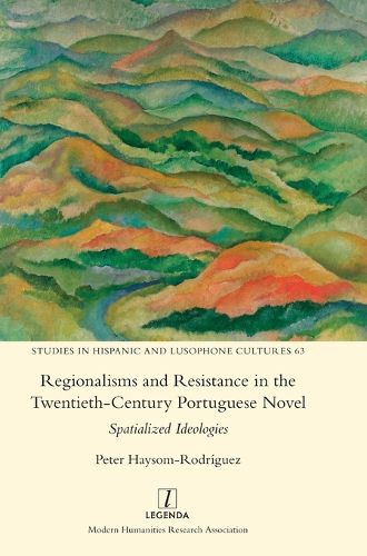 Regionalisms and Resistance in the Twentieth-Century Portuguese Novel