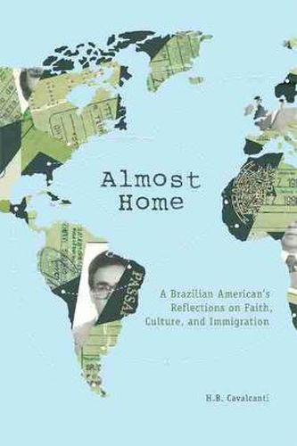 Cover image for Almost Home: A Brazilian American's Reflections on Faith, Culture, and Immigration