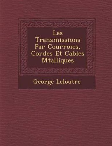 Cover image for Les Transmissions Par Courroies, Cordes Et Cables M Talliques