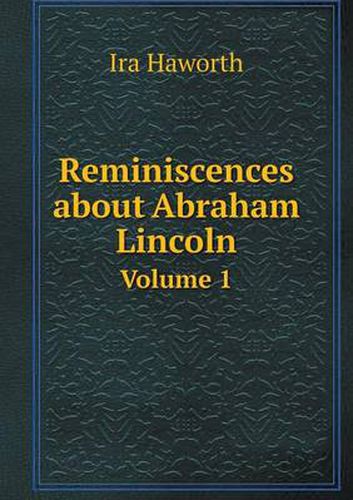 Cover image for Reminiscences about Abraham Lincoln Volume 1