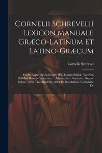 Cover image for Cornelii Schrevelii Lexicon Manuale Graeco-latinum Et Latino-graecum