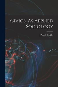 Cover image for Civics, As Applied Sociology