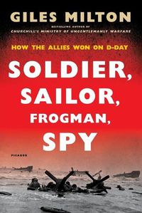 Cover image for Soldier, Sailor, Frogman, Spy: How the Allies Won on D-Day