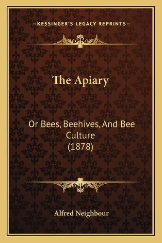 The Apiary: Or Bees, Beehives, and Bee Culture (1878)