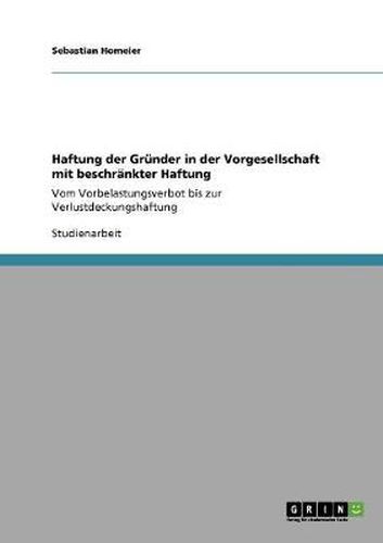 Cover image for Haftung der Grunder in der Vorgesellschaft mit beschrankter Haftung: Vom Vorbelastungsverbot bis zur Verlustdeckungshaftung