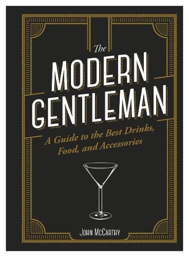 The Modern Gentleman: The Guide to the Best Food, Drinks, and Accessories
