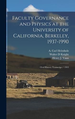 Cover image for Faculty Governance and Physics at the University of California, Berkeley, 1937-1990