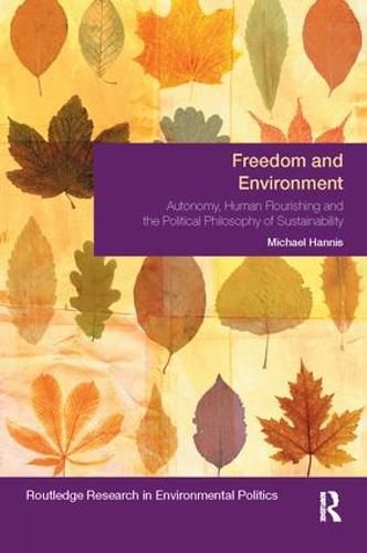 Cover image for Freedom and Environments: Autonomy, Human Flourishing and the Political Philosophy of Sustainability