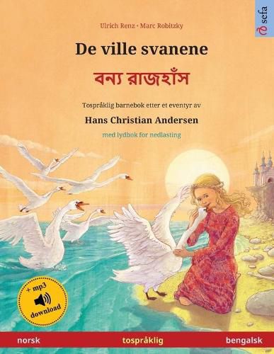 Cover image for De ville svanene - &#2476;&#2472;&#2509;&#2479; &#2480;&#2494;&#2460;&#2489;&#2494;&#2433;&#2488; (norsk - bengalsk): Tospraklig barnebok etter et eventyr av Hans Christian Andersen, med lydbok for nedlasting