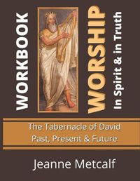 Cover image for Worship in Spirit & in Truth: Tabernacle of David - Past, Present & Future