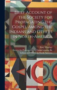 Cover image for Brief Account of the Society for Propagating the Gospel Among the Indians and Others in North-America