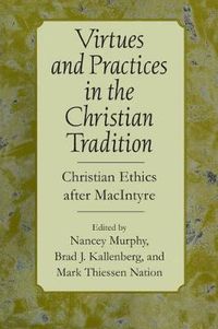 Cover image for Virtues and Practices in the Christian Tradition: Christian Ethics after MacIntyre