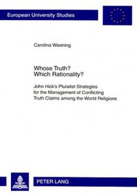 Cover image for Whose Truth? Which Rationality?: John Hick's Pluralist Strategies for the Management of Conflicting Truth Claims among the World Religions