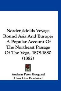 Cover image for Nordenskiolds Voyage Round Asia and Europe: A Popular Account of the Northeast Passage of the Vega, 1878-1880 (1882)