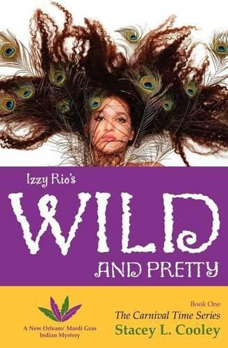 Cover image for Izzy Rio's Wild and Pretty- A New Orleans' Mardi Gras Indian Mystery