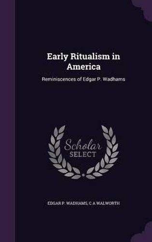 Cover image for Early Ritualism in America: Reminiscences of Edgar P. Wadhams