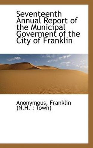 Cover image for Seventeenth Annual Report of the Municipal Goverment of the City of Franklin