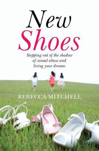 Cover image for New Shoes: Stepping Out of the Shadow of Sexual Abuse and Living Your Dreams