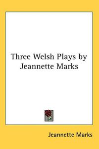 Cover image for Three Welsh Plays by Jeannette Marks