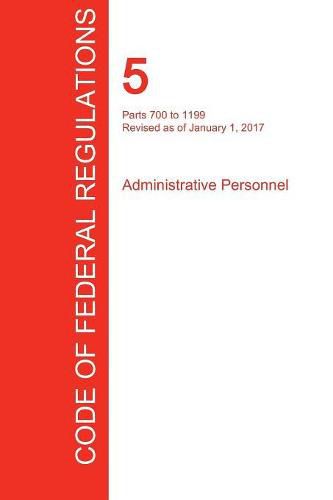 Cover image for CFR 5, Parts 700 to 1199, Administrative Personnel, January 01, 2017 (Volume 2 of 3)