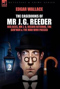 Cover image for The Casebooks of MR J. G. Reeder: Book 2-Red Aces, MR J. G. Reeder Returns, the Guv'nor & the Man Who Passed