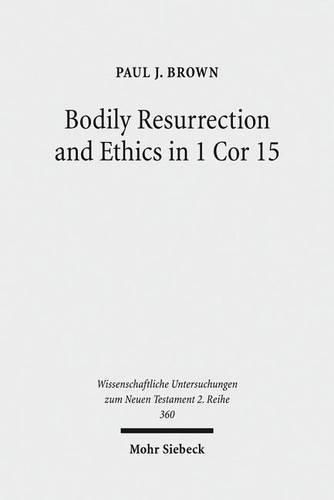 Cover image for Bodily Resurrection and Ethics in 1 Cor 15: Connecting Faith and Morality in the Context of Greco-Roman Mythology