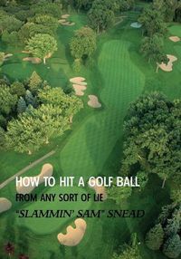 Cover image for How to Hit a Golf Ball from Any Sort of Lie (Reprint Edition)