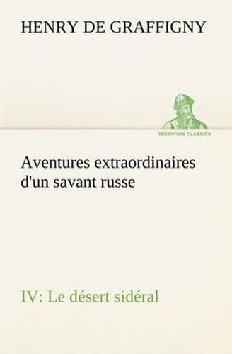 Cover image for Aventures extraordinaires d'un savant russe IV. Le desert sideral