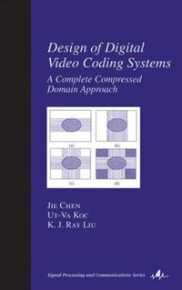 Cover image for Design of Digital Video Coding Systems: A Complete Compressed Domain Approach
