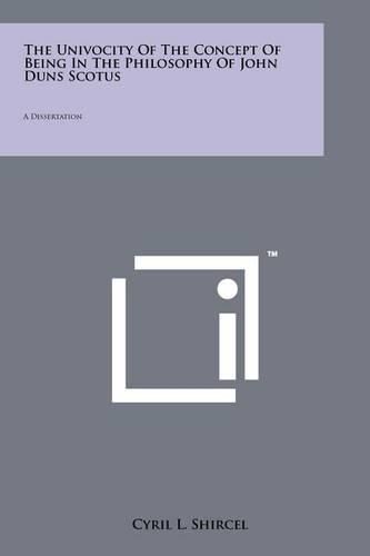 Cover image for The Univocity of the Concept of Being in the Philosophy of John Duns Scotus: A Dissertation