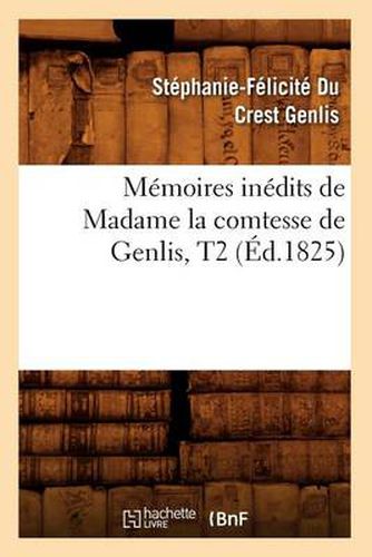 Memoires Inedits de Madame La Comtesse de Genlis, T2 (Ed.1825)